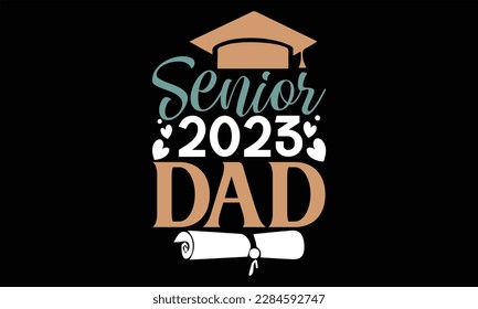 Senior 2023 Dad - El diseño SVG del Día del Padre, letras de mano citas inspiradoras aisladas en el fondo negro, usadas para impresiones en bolsas, afiches, banner, volante y taza, almohadas.