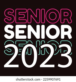 Senior 2023, Happy back to school day shirt print template, typography design for kindergarten pre k preschool, last and first day of school, 100 days of school shirt