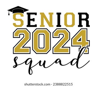 Senior 2024 Squad T-shirt, Senior Class T-shirt, Graduate Shirt, Graduate Saying, High School Shirt, University T-shirt, Class of 2024, Last Day Of School, Cut File For Cricut And Silhouette svg