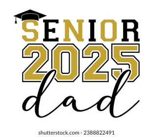 Senior 2025 Dad T-shirt, Senior Class T-shirt, Graduate Shirt, Graduate Saying, High School Shirt, University T-shirt, Class of 2024, Last Day Of School, Cut File For Cricut And Silhouette