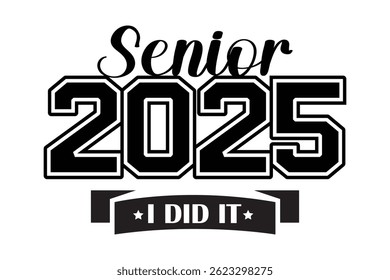Senior 2025 I Did It Graduation Graphic in Bold Black and White Style in white background