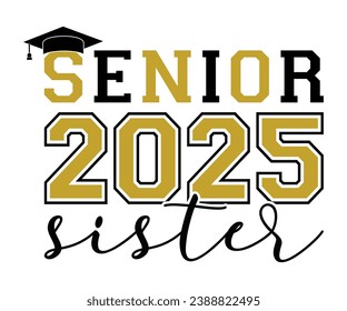 Senior 2025 Sister T-shirt, Senior Class T-shirt, Graduate Shirt, Graduate Saying, High School Shirt, University T-shirt, Class of 2024, Last Day Of School, Cut File For Cricut And Silhouette