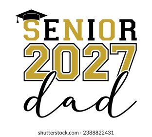 Senior 2027 Dad T-shirt, Senior Class T-shirt, Graduate Shirt, Graduate Saying, High School Shirt, University T-shirt, Class of 2024, Last Day Of School, Cut File For Cricut And Silhouette