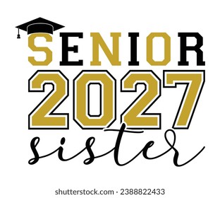 Senior 2027 Sister T-shirt, Senior Class T-shirt, Graduate Shirt, Graduate Saying, High School Shirt, University T-shirt, Class of 2024, Last Day Of School, Cut File For Cricut And Silhouette