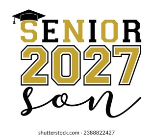 Senior 2027 Son T-shirt, Senior Class T-shirt, Graduate Shirt, Graduate Saying, High School Shirt, University T-shirt, Class of 2024, Last Day Of School, Cut File For Cricut And Silhouette