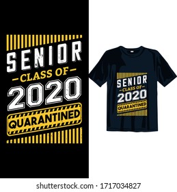 Senior Class Of 2020 Quarantined Graduation T-Shirt Design. Graduation T-shirt design template Ready to print for man, women, and, children