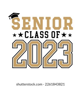 Senior Class Of 2023 with Graduation cap on top black and gold color on white background
