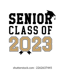 Senior Class Of 2023 with Graduation cap on top black and gold color on white background