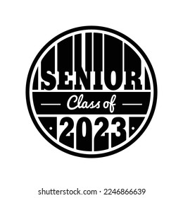 Senior Class of 2023. Typography design template for greeting, invitation card, banner, t-shirt, party, high school, college graduate, etc. Vector Illustration.