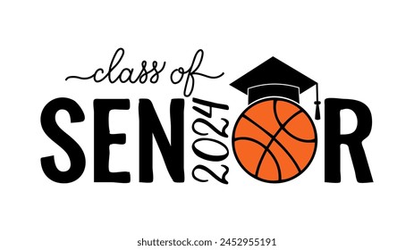 Senior class of 2024 lettering with graduation cap and basketball ball. Congratulations to graduates typography poster.  Vector template for greeting card, banner, sticker, shirt, etc