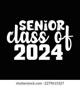 Senior Class Of 2024 T Shirt Design, Vector file