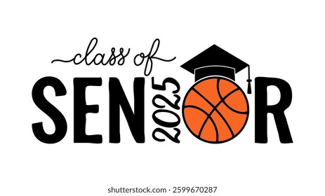 Senior class of 2025 lettering with graduation cap and basketball ball. Congratulations to graduates typography poster.  Vector template for greeting card, banner, sticker, shirt, etc
