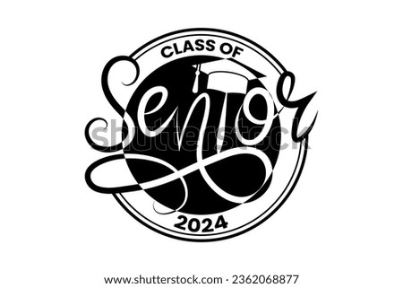 Senior Class greeting, Class of 2024 rubber stamp. Text for graduation design, congratulation event, T-shirt, party, high school or college graduate. Senior 2024 CLASS of 2024 Graduation SVG