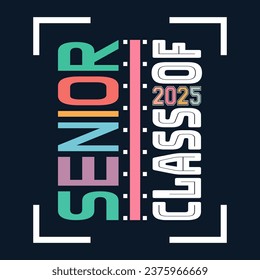 Senior Class greeting, invitation card. Text for graduation design, congratulation event, T-shirt, party, high school or college graduate. Senior 2025 CLASS of 2025 Graduation