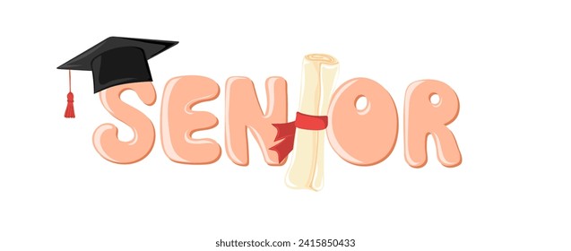 Senior. Handwritten text with graduation cap and diploma. Template for design party high school or college, graduate invitations or banner. Vector illustration