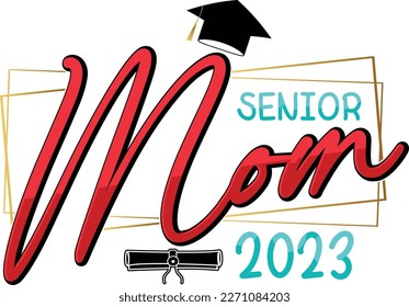 Senior Mom 2023 ,Text for Graduation Design, Congratulation Event, T-shirt, party, high school or College Graduate. Vector on transparent background svg