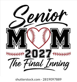 Senior Mom 2027 The Final Inning Baseball Typography Vector Design with Heart Baseball Isolated on White Background