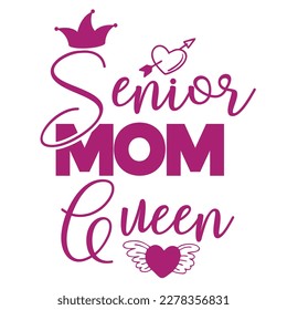 Senior mom Queen, Mother's day shirt print template,  typography design for mom mommy mama daughter grandma girl women aunt mom life child best mom adorable shirt
