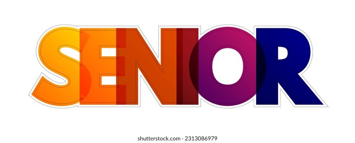 Senior - a person who is a specified number of years older than someone else, text concept background
