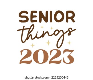 Senior things 2023 Graduation Quote Retro Typography with white Background