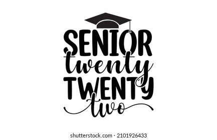 senior twenty twenty two - Lettering Class of 2022 for greeting, invitation card. congratulation event, t-shirt, party, high school or college graduate. Vector isolated on white background.
