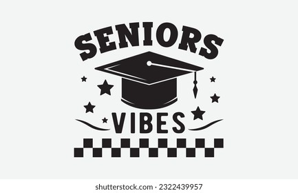 Senior vibes svg, Graduation SVG , Class of 2023 Graduation SVG Bundle, Graduation cap svg, T shirt Calligraphy phrase for Christmas, Hand drawn lettering for Xmas greetings cards, invitations, Good  svg