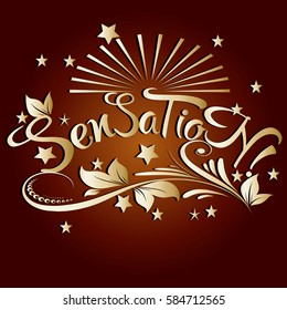 Sensation !  Calligraphic vintage gold 3d  lettering. Floral  vector calligraphy text with flowers, leaves, sun, branch , stars and ornaments.  Red trendy  background.