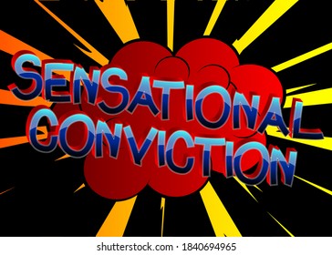 Sensational Conviction Comic book style cartoon words on abstract colorful comics background.