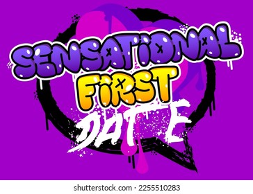 Sensational First Date. Graffiti tag. Abstract modern street art decoration performed in urban painting style.