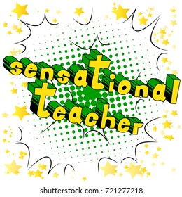 Sensational Teacher - Comic book style phrase on abstract background.