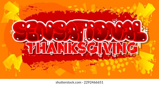 Sensational Thanksgiving. Graffiti tag. Abstract modern holiday street art decoration performed in urban painting style.