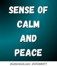 sense of calm and peace inspirational and motivational quotes, typography, fashion, art, designs: for prints, posters, cards, t shirt, coffee mug hoodies etc.