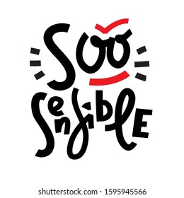 So sensible - funny inspire motivational quote. Hand drawn beautiful lettering. Print for inspirational poster, t-shirt, bag, cups, card, flyer, sticker, badge. Cute funny vector writing