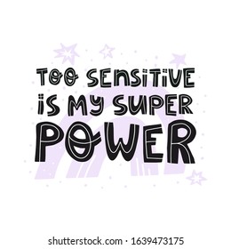 Too Sensitive Is My Super Power Fun Hand Drawn Lettering Text. Card, Banner, T-shirt Print Design.Trendy Colors Vector Illustration On Isolated Background.