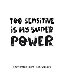 Too Sensitive Is My Super Power Fun Hand Drawn Lettering Text. Card, Banner, T-shirt Print Design.Trendy Colors Vector Illustration On Isolated Background.