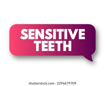 Sensitive Teeth - typically the result of worn tooth enamel or exposed tooth roots, text concept background