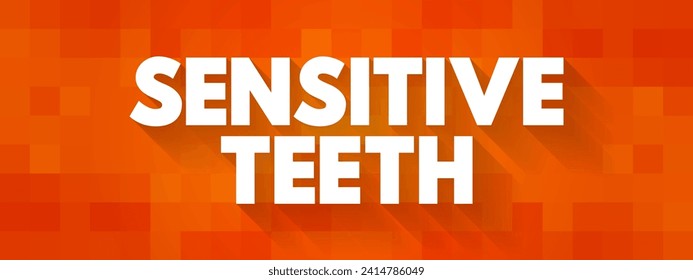 Sensitive Teeth - typically the result of worn tooth enamel or exposed tooth roots, text concept background