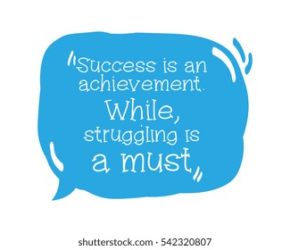 Sentence Success Motivation, Success is an achievement. While, struggling is a must. white lettering with blue bubble speech doodle style