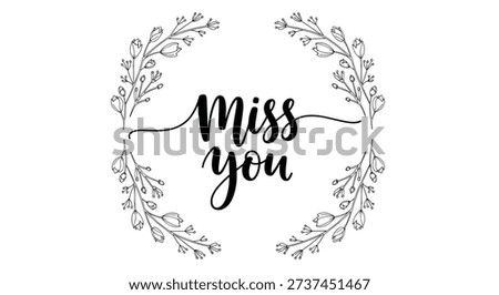 Sentimental message miss you written in elegant black script surrounded by a delicate hand drawn floral wreath on a white background.