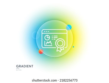 Seo statistics line icon. Gradient blur button with glassmorphism. Search engine certificate sign. Analytics chart symbol. Transparent glass design. Seo certificate line icon. Vector
