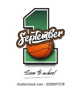 September 1 and basketball ball. Soon to school. Pattern for design poster, logo, emblem, label, banner, icon on an isolated background. Holidays in September. Vector illustration