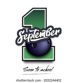 September 1 and bowling ball. Soon to school. Pattern for design poster, logo, emblem, label, banner, icon on an isolated background. Holidays in September. Vector illustration