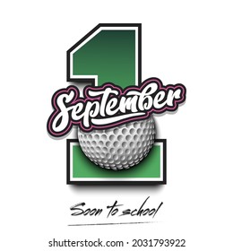 September 1 and golf ball. Soon to school. Pattern for design poster, logo, emblem, label, banner, icon on an isolated background. Holidays in September. Vector illustration