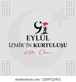 September 9th Happy salvation of Izmir (Turkish translation: 9 Eylül İzmir'in kurtuluşu kutlu olsun )