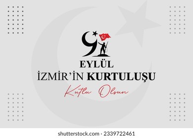 September 9th Happy salvation of Izmir (Turkish translation: 9 Eylül İzmir'in kurtuluşu kutlu olsun )