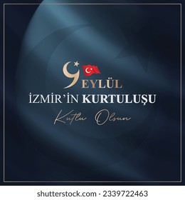 September 9th Happy salvation of Izmir (Turkish translation: 9 Eylül İzmir'in kurtuluşu kutlu olsun )