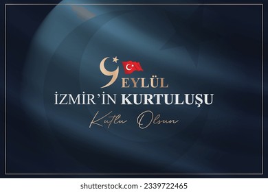 September 9th Happy salvation of Izmir (Turkish translation: 9 Eylül İzmir'in kurtuluşu kutlu olsun )