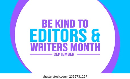 September is Be Kind to Editors and Writers Month background template. Holiday concept. use to background, banner, placard, card, and poster design template with text inscription and standard color.