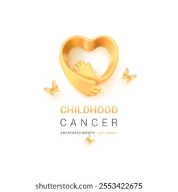 September is childhood cancer awareness month. Vector poster with 3d model of hands bent in the shape of a heart in gold color