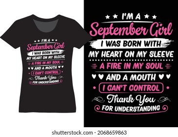 I’m A September Girl I Was Born With My Heart On My Sleeve A Fire In My Soul And A Mouth I Can’t Control Thank You For Understanding Tshirt Design Vector